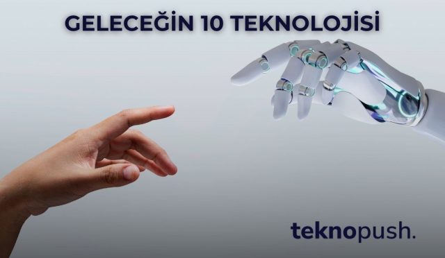 Geleceğin 10 Teknolojisi